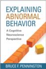 Explaining Abnormal Behavior : A Cognitive Neuroscience Perspective - Book