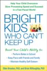 Bright Kids Who Can't Keep Up : Help Your Child Overcome Slow Processing Speed and Succeed in a Fast-Paced World - Book