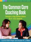 The Common Core Coaching Book : Strategies to Help Teachers Address the K-5 ELA Standards - Book