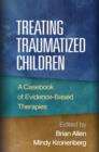 Treating Traumatized Children : A Casebook of Evidence-Based Therapies - Book