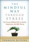 The Mindful Way through Stress : The Proven 8-Week Path to Health, Happiness, and Well-Being - Book