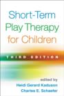 Short-Term Play Therapy for Children, Third Edition - Book