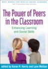The Power of Peers in the Classroom : Enhancing Learning and Social Skills - Book