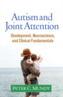Autism and Joint Attention : Development, Neuroscience, and Clinical Fundamentals - Book
