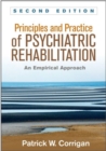 Principles and Practice of Psychiatric Rehabilitation, Second Edition : An Empirical Approach - Book