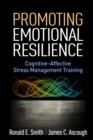 Promoting Emotional Resilience : Cognitive-Affective Stress Management Training - eBook