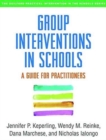 Group Interventions in Schools : A Guide for Practitioners - Book