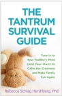 The Tantrum Survival Guide : Tune In to Your Toddler's Mind (and Your Own) to Calm the Craziness and Make Family Fun Again - Book