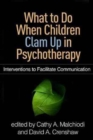 What to Do When Children Clam Up in Psychotherapy : Interventions to Facilitate Communication - Book