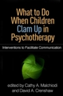 What to Do When Children Clam Up in Psychotherapy : Interventions to Facilitate Communication - eBook