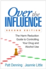 Over the Influence : The Harm Reduction Guide to Controlling Your Drug and Alcohol Use - eBook