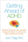 Getting Ahead of ADHD : What Next-Generation Science Says about Treatments That Work-and How You Can Make Them Work for Your Child - eBook