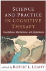 Science and Practice in Cognitive Therapy : Foundations, Mechanisms, and Applications - Book