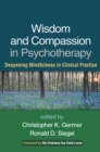 Wisdom and Compassion in Psychotherapy : Deepening Mindfulness in Clinical Practice - eBook