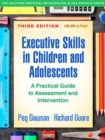 Executive Skills in Children and Adolescents, Third Edition : A Practical Guide to Assessment and Intervention - Book