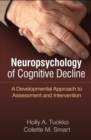Neuropsychology of Cognitive Decline : A Developmental Approach to Assessment and Intervention - Book