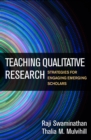 Teaching Qualitative Research : Strategies for Engaging Emerging Scholars - eBook