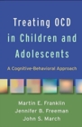 Treating OCD in Children and Adolescents : A Cognitive-Behavioral Approach - Book