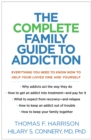 The Complete Family Guide to Addiction : Everything You Need to Know Now to Help Your Loved One and Yourself - eBook