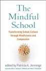 The Mindful School : Transforming School Culture through Mindfulness and Compassion - Book
