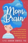 Mom Brain : Proven Strategies to Fight the Anxiety, Guilt, and Overwhelming Emotions of Motherhood-and Relax into Your New Self - Book