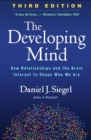 The Developing Mind, Third Edition : How Relationships and the Brain Interact to Shape Who We Are - Book