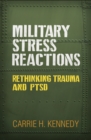Military Stress Reactions : Rethinking Trauma and PTSD - eBook