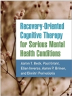Recovery-Oriented Cognitive Therapy for Serious Mental Health Conditions - Book