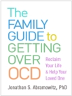 The Family Guide to Getting Over OCD : Reclaim Your Life and Help Your Loved One - eBook