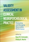 Validity Assessment in Clinical Neuropsychological Practice : Evaluating and Managing Noncredible Performance - eBook