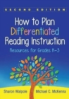 How to Plan Differentiated Reading Instruction, Second Edition : Resources for Grades K-3 - Book