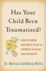 Has Your Child Been Traumatized? : How to Know and What to Do to Promote Healing and Recovery - Book