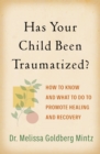 Has Your Child Been Traumatized? : How to Know and What to Do to Promote Healing and Recovery - eBook