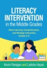Literacy Intervention in the Middle Grades : Word Learning, Comprehension, and Strategy Instruction, Grades 4-8 - Book