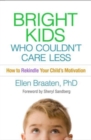 Bright Kids Who Couldn't Care Less : How to Rekindle Your Child's Motivation - Book