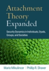 Attachment Theory Expanded : Security Dynamics in Individuals, Dyads, Groups, and Societies - eBook