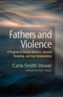 Fathers and Violence : A Program to Change Behavior, Improve Parenting, and Heal Relationships - eBook