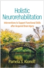 Holistic Neurorehabilitation : Interventions to Support Functional Skills after Acquired Brain Injury - eBook