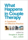 What Happens in Couple Therapy : A Casebook on Effective Practice - eBook