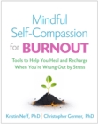 Mindful Self-Compassion for Burnout : Tools to Help You Heal and Recharge When You're Wrung Out by Stress - eBook