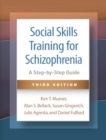Social Skills Training for Schizophrenia, Third Edition : A Step-by-Step Guide - Book