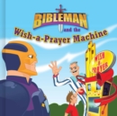 Bibleman and the Wish-a-Prayer Machine - eBook