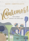 !Cantemos! : Como la alabanza transforma tu vida, familia e iglesia - eBook