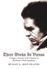 Three Weeks in Vienna : A Singer's Account of the Premiere of Beethoven's Ninth Symphony - eBook