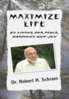 Maximize Life by Living for Peace, Harmony, and Joy - eBook