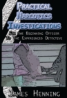 Practical Narcotics Investigations : For the Uninformed Officer to the Experienced Detective - eBook