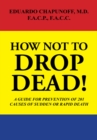 How Not to Drop  Dead! : A Guide for Prevention of 201 Causes of Sudden or Rapid Death - eBook