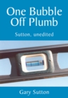 One Bubble off Plumb : Sutton, Unedited - eBook