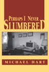 Perhaps I Never Slumbered - eBook