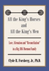 All the King's Horses and All the King's Men : Love, Alienation and "Reconciliation" in a Big, Big Mormon Family - eBook